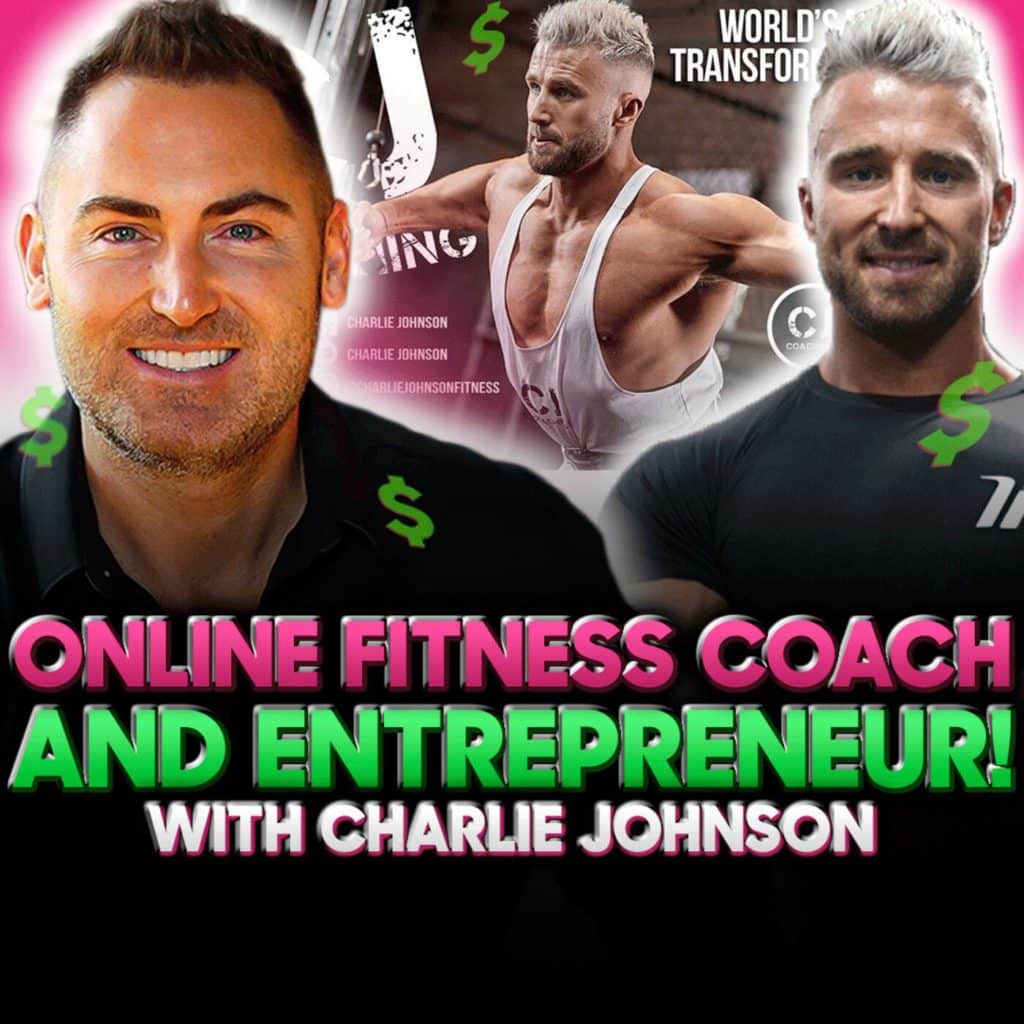 6 Figure Estate Agent to 7 Figure Fitness Coach! Podcast w/ Charlie Johnson