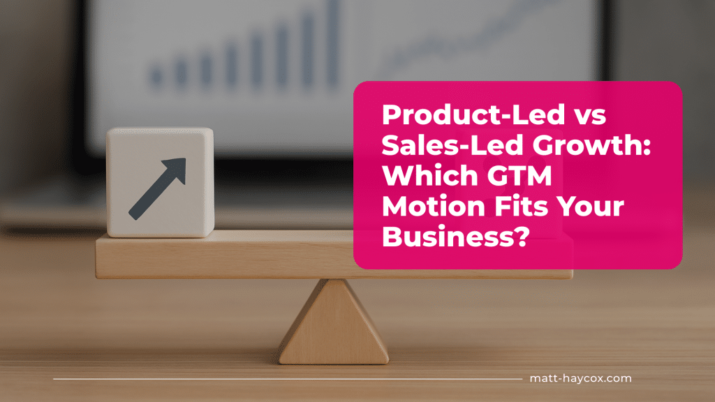 Product-Led vs Sales-Led Growth: Which GTM Motion Fits Your Business?