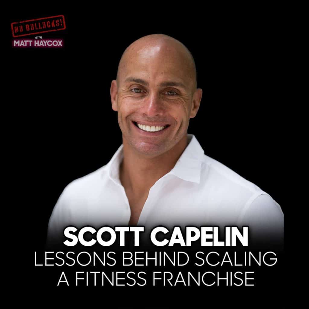The Business of Franchising and Building In Life Wellness | Scott Capelin